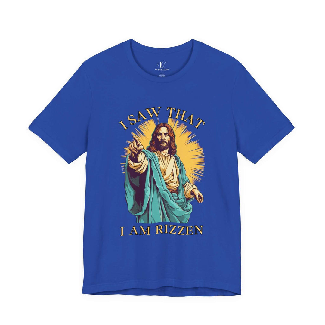 Funny Jesus Unisex Tee - I Saw That I Am Rizzen Shirt T-Shirt Printify True Royal XS