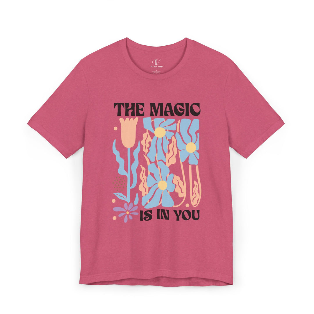 Motivational Tee - The Magic Is In You Floral Shirt T-Shirt Printify Heather Raspberry XS