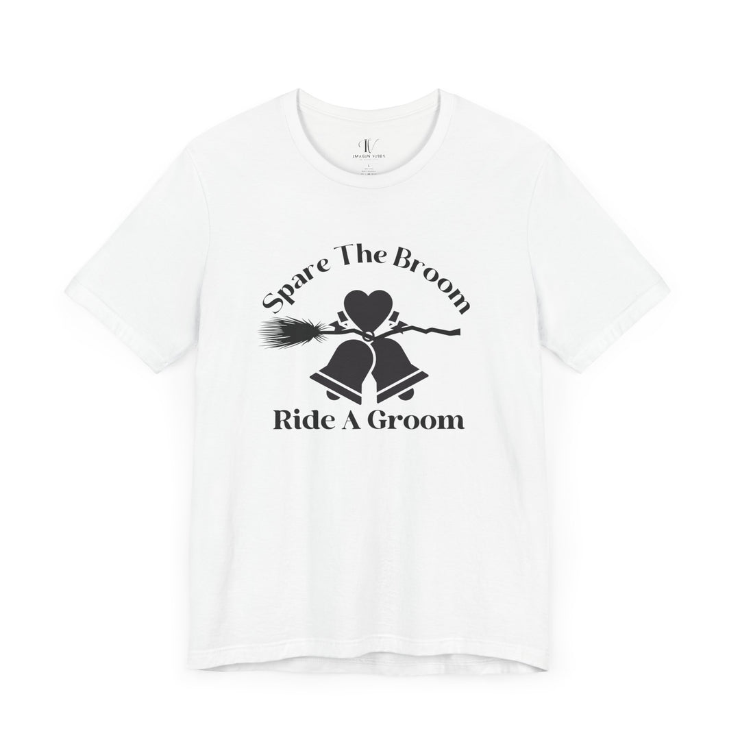 Spare The Broom Ride A Groom T-shirt