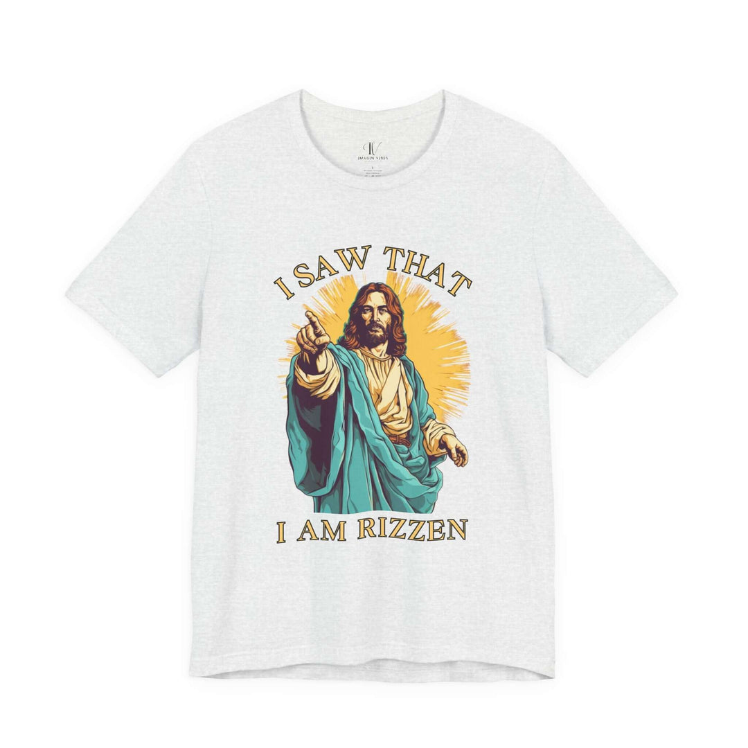 Funny Jesus Unisex Tee - I Saw That I Am Rizzen Shirt T-Shirt Printify Ash XS