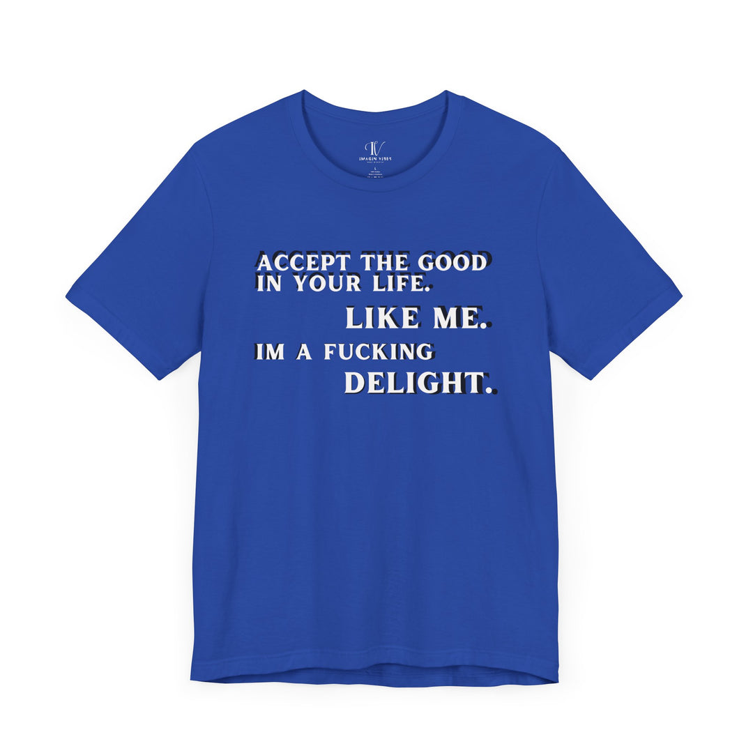 Accept The Good T-shirt - 'I'm F**king Delight" Sarcastic Tee T-Shirt Printify True Royal XS