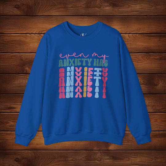 Even My Anxiety Has Anxiety: Funny Sweatshirt