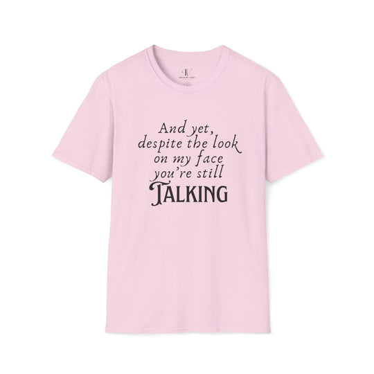 Funny Sarcastic T-Shirt - 'And yet, despite the look on my face, you're still TALKING' T-Shirt Printify Light Pink S