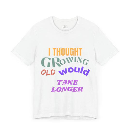 Graphic Tee 'I THOUGHT GROWING OLD WOULD TAKE LONGER' T-Shirt Printify White S