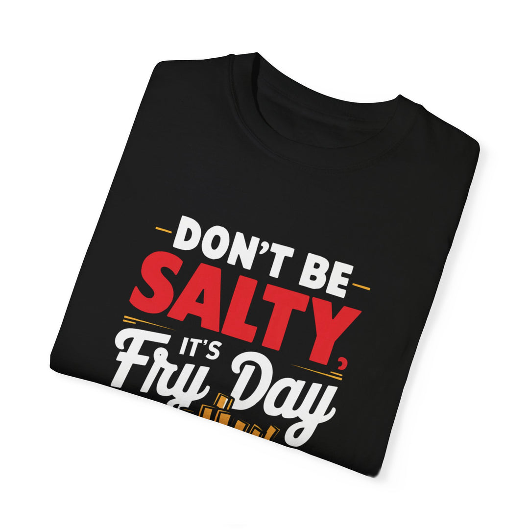 'Don't Be Salty, It's Fry-day' Unisex Garment-Dyed T-shirt T-Shirt Printify