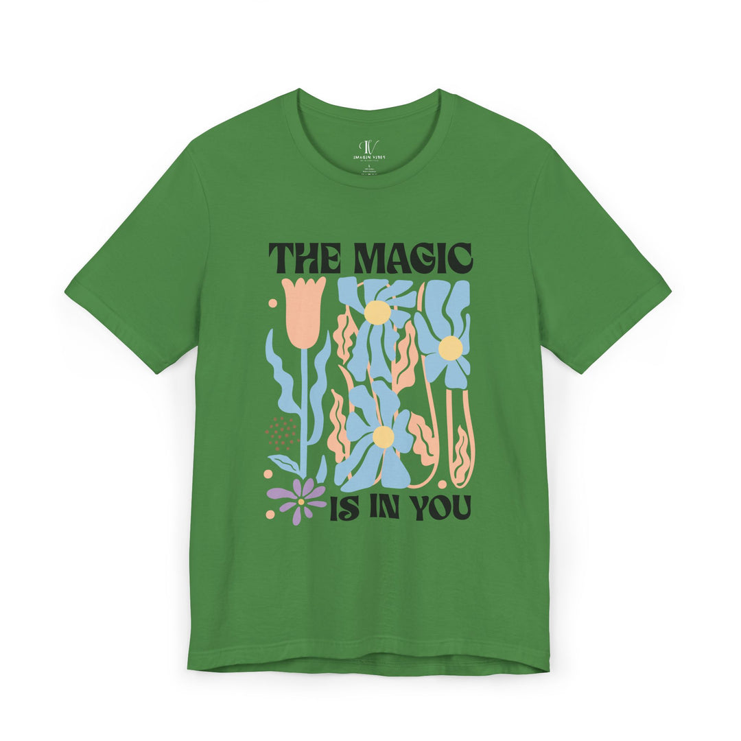 Motivational Tee - The Magic Is In You Floral Shirt T-Shirt Printify Leaf XS