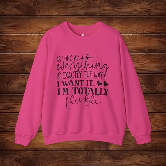 As Long as Everything is Exactly the Way I Want It: Funny Sweatshirt