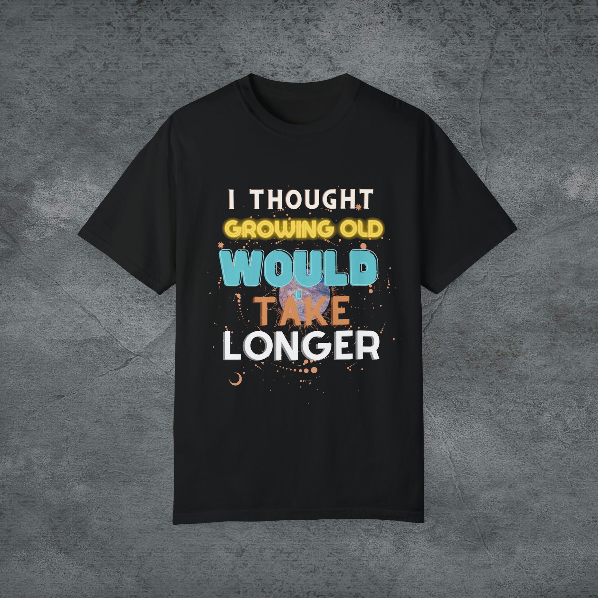 I Thought Growing Old Would Take Longer T-Shirt | Getting Older T Shirt | Funny Adulting T-Shirt | Old Age T Shirt | Old Person T Shirt T-Shirt Black S 