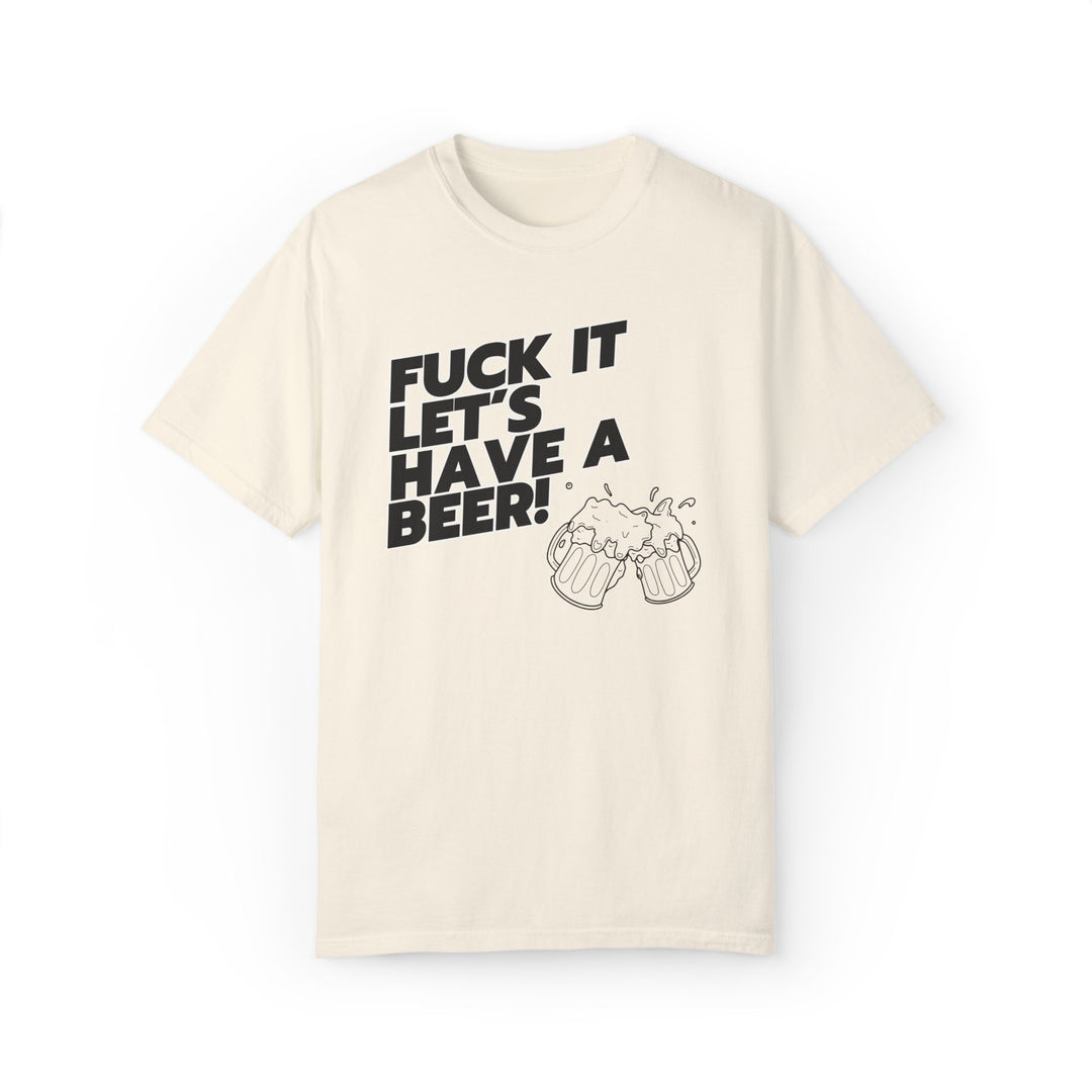 Beer Lover T-shirt with 'FUCK IT LET'S HAVE A BEER' T-Shirt Printify Ivory S