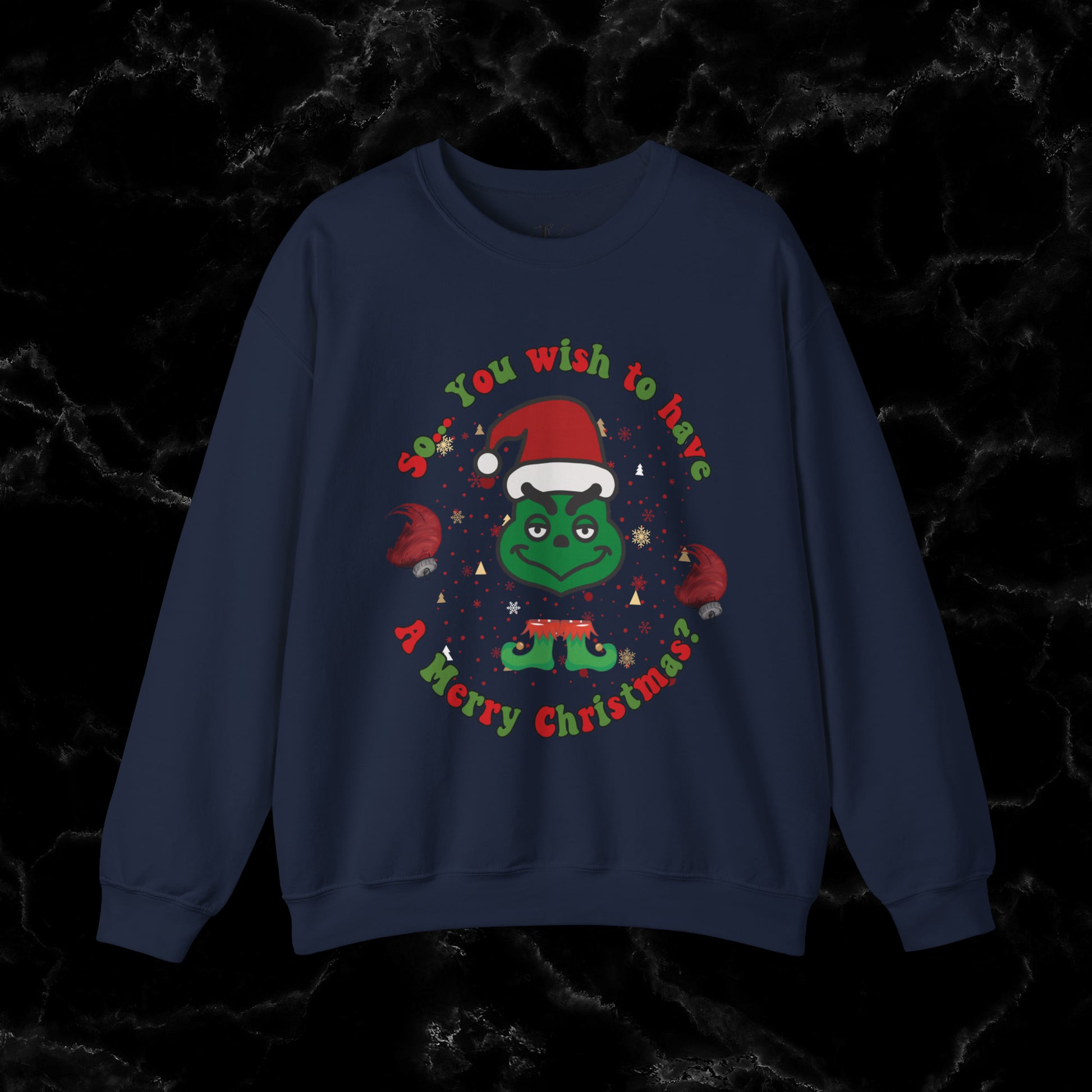 So You Wish To Have Merry Christmas Grinch Sweatshirt - Funny Grinchmas Gift Sweatshirt S Navy 