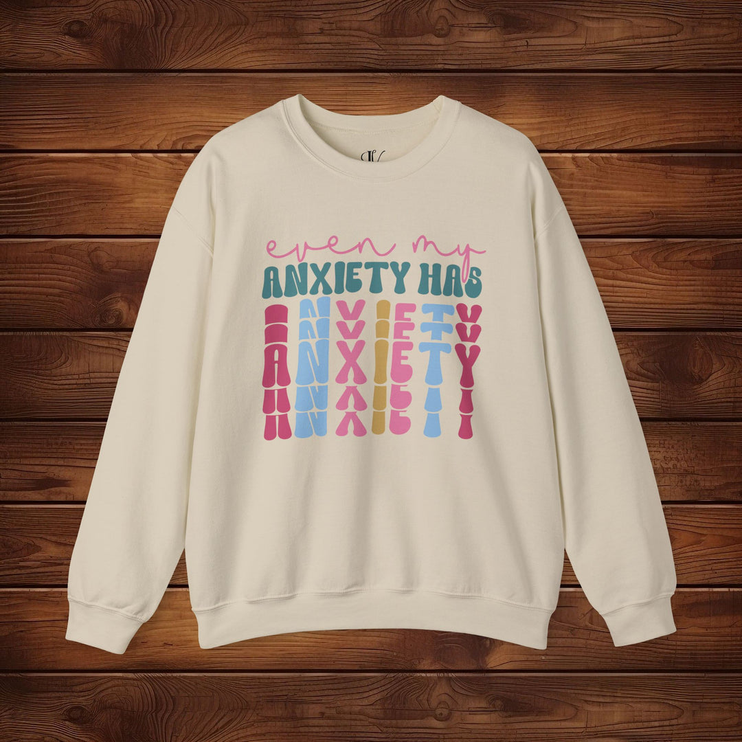 Even My Anxiety Has Anxiety: Funny Sweatshirt