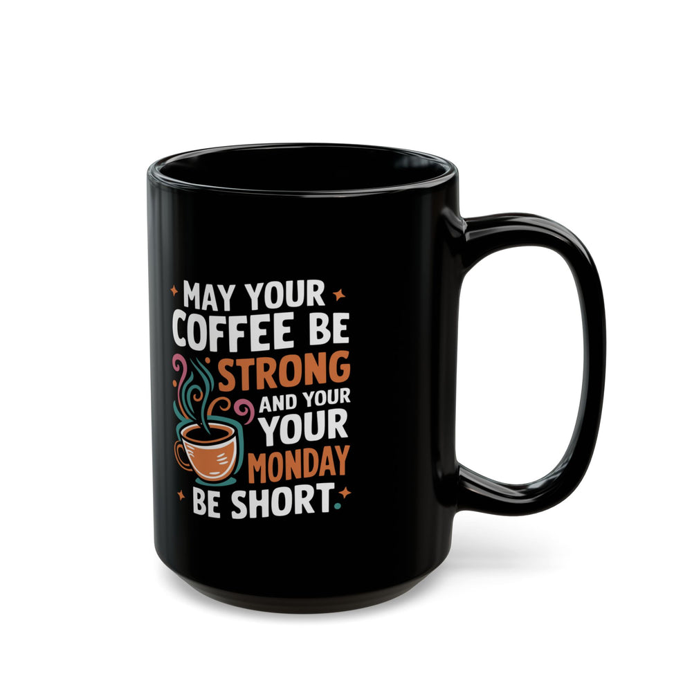 Coffee Mug - May Your Coffee Be Strong 11oz/15oz Mug Printify