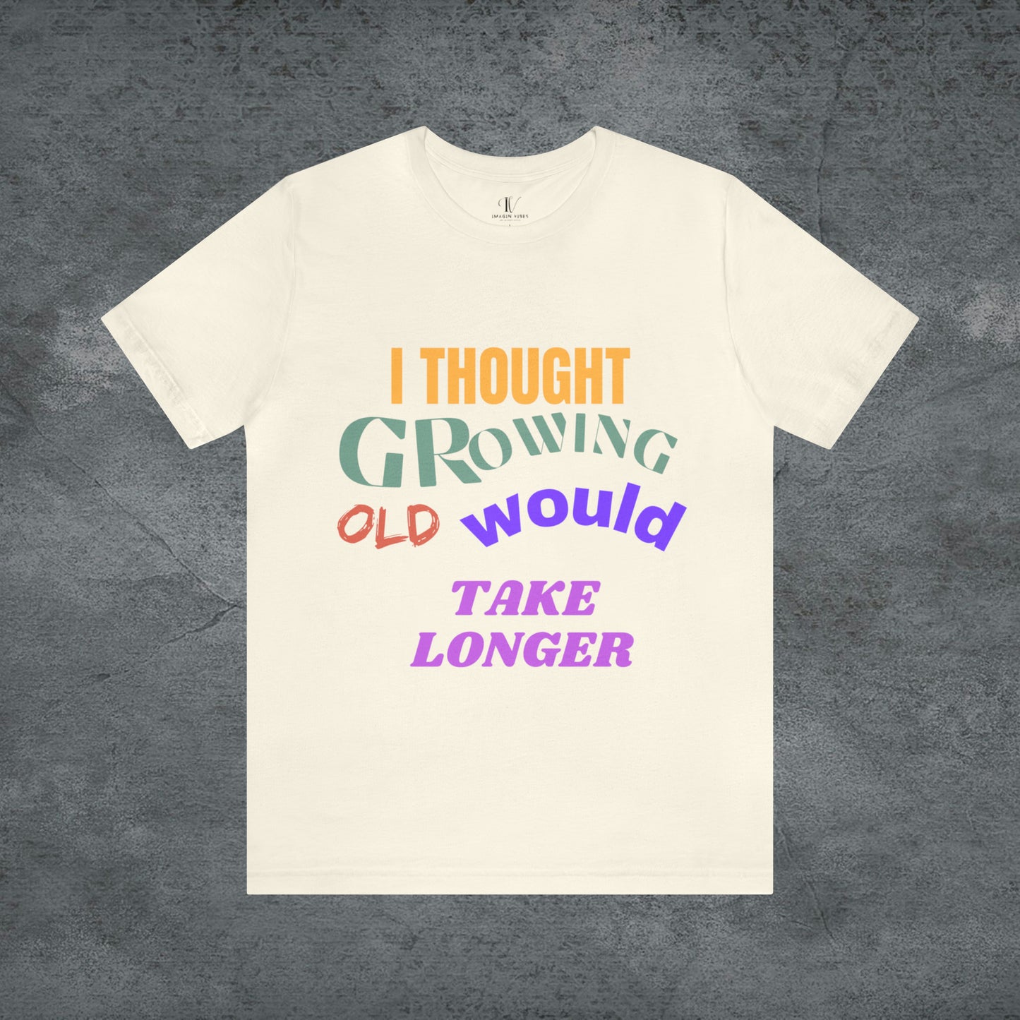 I Thought Growing Old Would Take Longer T-Shirt - Getting Older T-Shirt - Funny Adulting Tee - Old Age T-Shirt - Old Person T-Shirt T-Shirt Natural S 