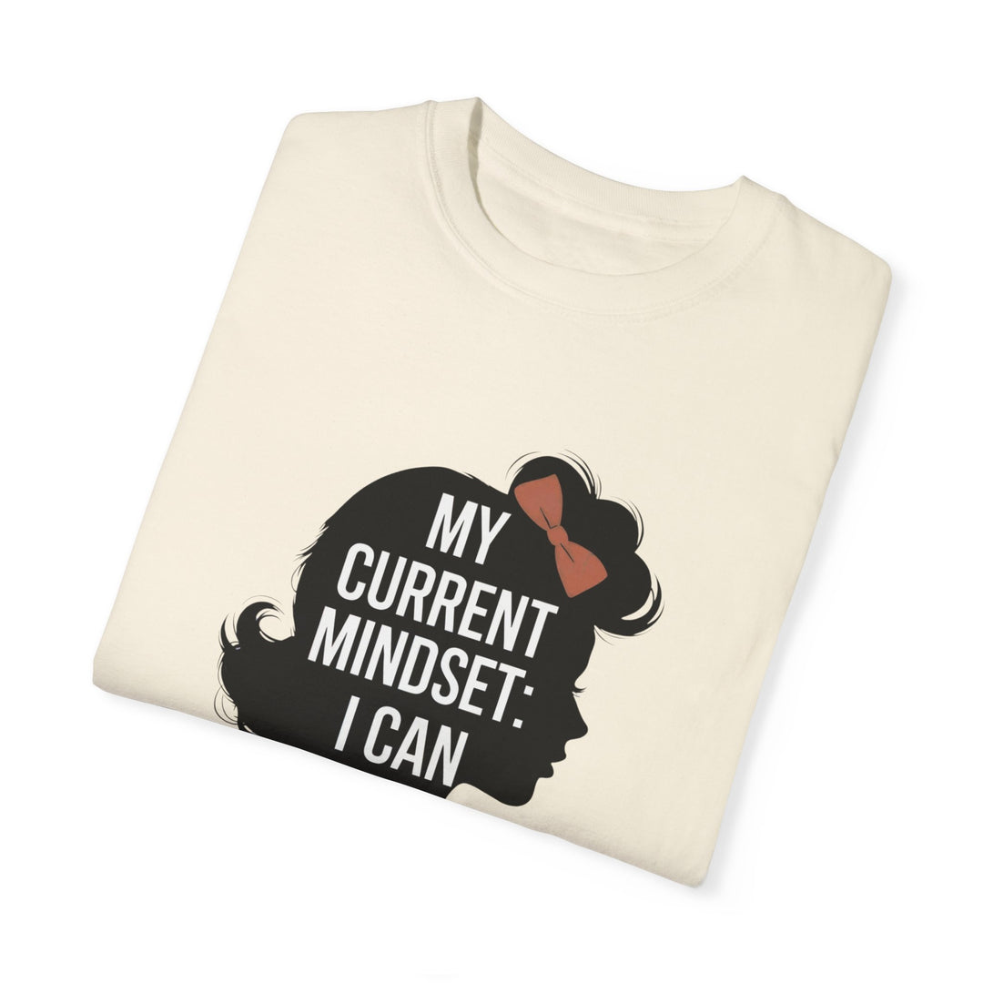 Empowering Women T-shirt - My Current Mindset: I Can and I Will T-Shirt Printify