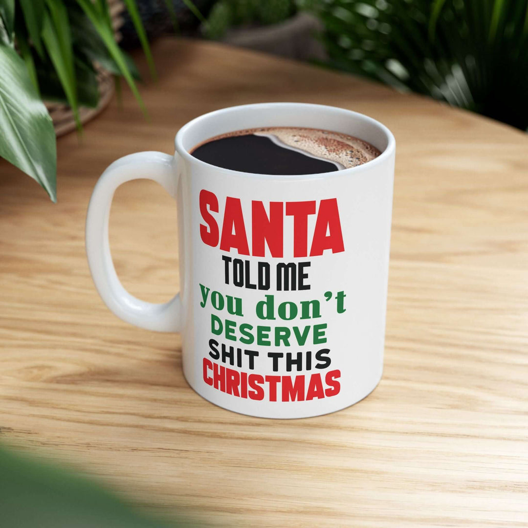 Mug - Santa Told Me You Don't Deserve Shit This Christmas
