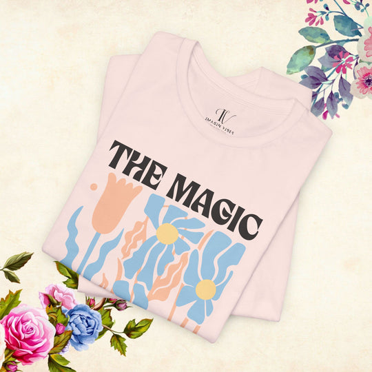 Motivational Tee - The Magic Is In You Floral Shirt T-Shirt Printify