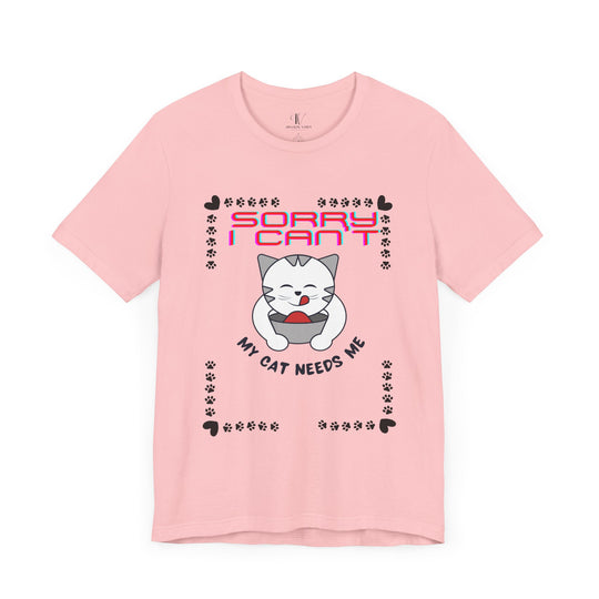 Sorry I Can't, My Cat Needs Me" Cat Funny T-Shirt for Cat Lovers T-Shirt Printify Pink XS