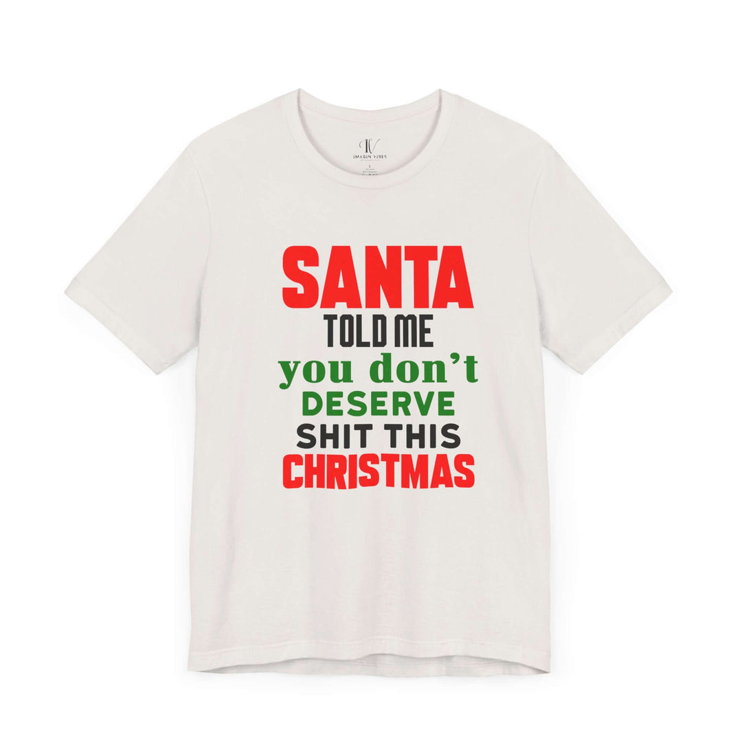 Christmas Santa Told Me Unisex Tee - Bold & Playful Holiday Shirt