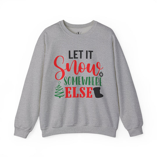 Christmas Holiday Unisex Sweatshirt LET IT Snow SOMEWHERE ELSE