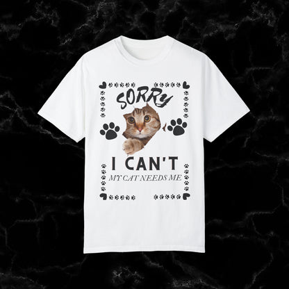 Sorry I Can't, My Cat Needs Me T-Shirt - Perfect Gift for Cat Moms and Animal Lovers T-Shirt White S 