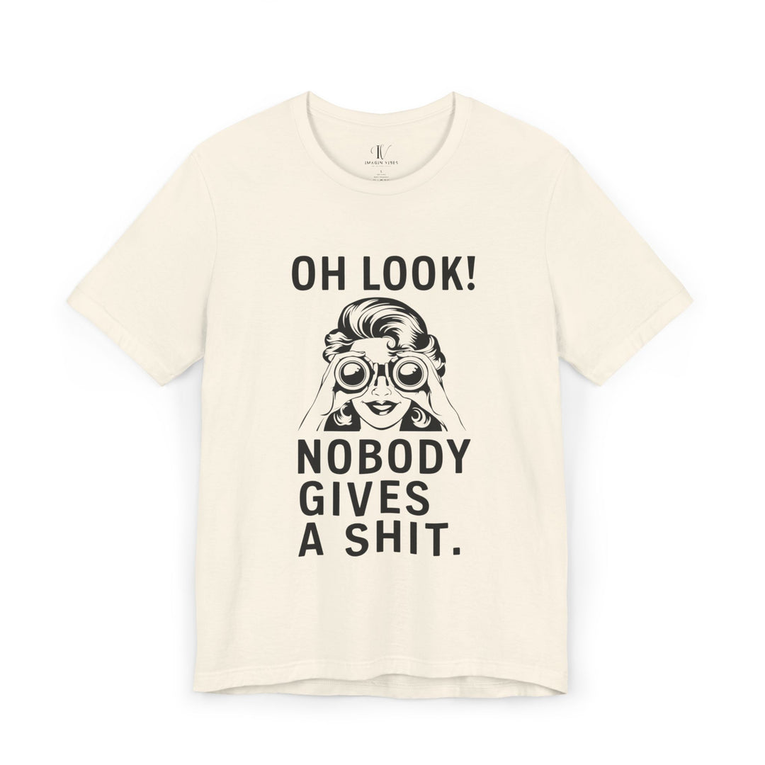 Oh Look Nobody Gives A - Adult Humor T-Shirt