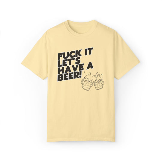 Beer Lover T-shirt with 'FUCK IT LET'S HAVE A BEER' T-Shirt Printify Banana S