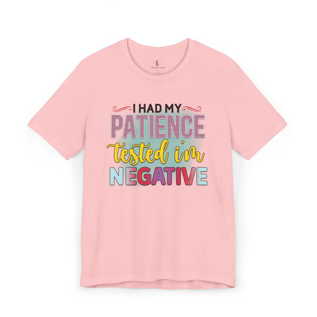 Short Sleeve Tee - I HAD MY PATIENCE TESTED I'M NEGATIVE T-Shirt Printify Pink XS