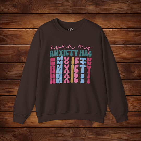 Even My Anxiety Has Anxiety: Funny Sweatshirt