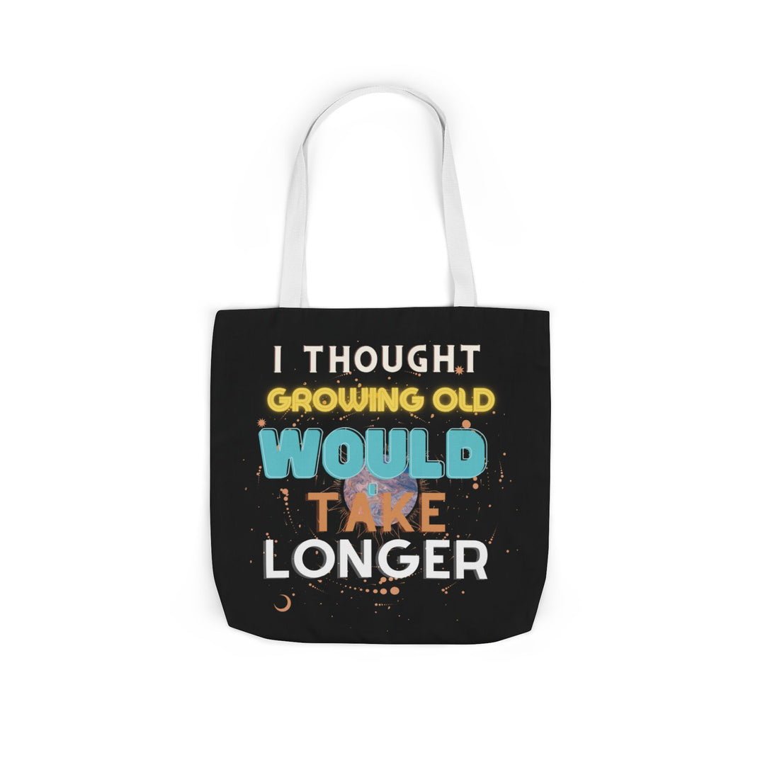 "I Thought Growing Old Would Take Longer" Tote Bag Accessories Printify 18" × 18'' White