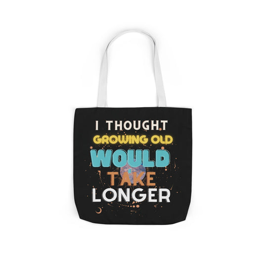 "I Thought Growing Old Would Take Longer" Tote Bag Accessories Printify 18" × 18'' White