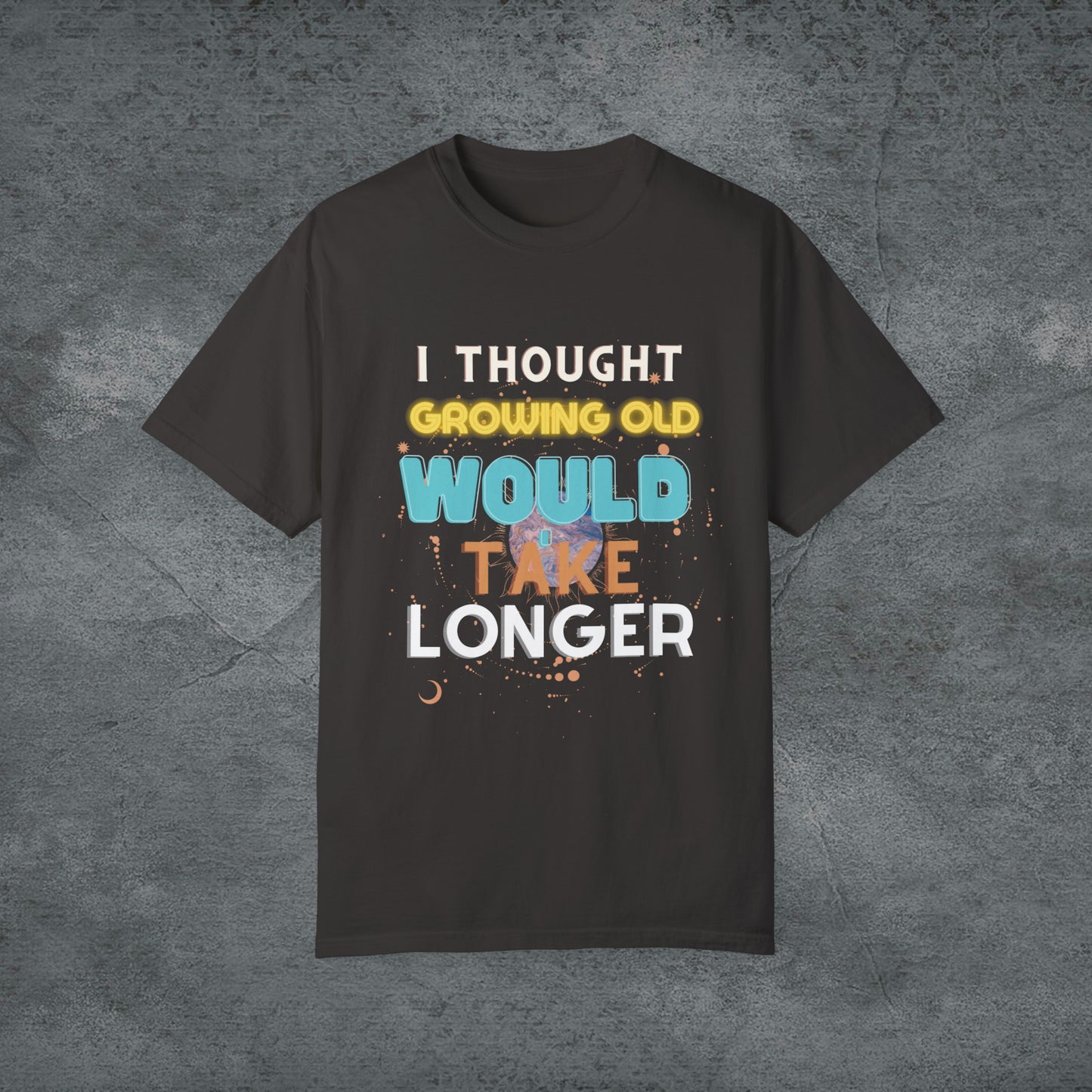 I Thought Growing Old Would Take Longer T-Shirt | Getting Older T Shirt | Funny Adulting T-Shirt | Old Age T Shirt | Old Person T Shirt T-Shirt Graphite S 