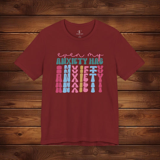 Even My Anxiety Has Anxiety: Funny T-Shirt