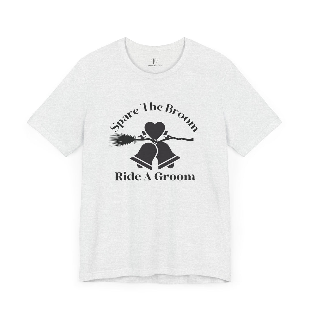 Spare The Broom Ride A Groom T-shirt