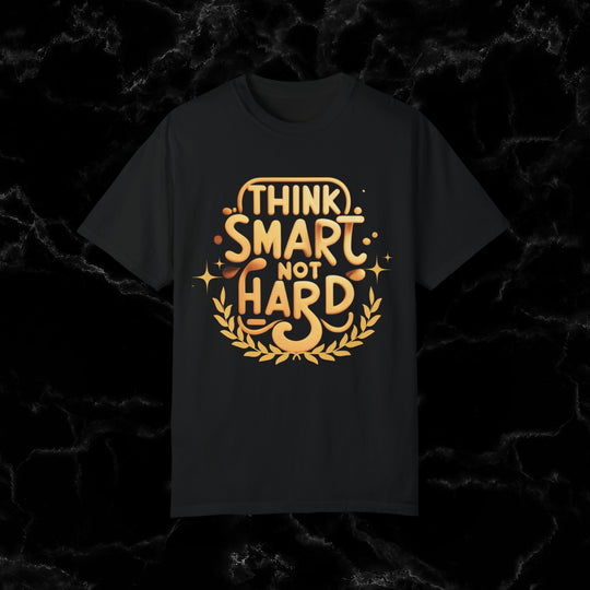 Think Smart Not Hard T-shirt - Inspirational Tee, Motivational Shirt made in US T-Shirt Black S 