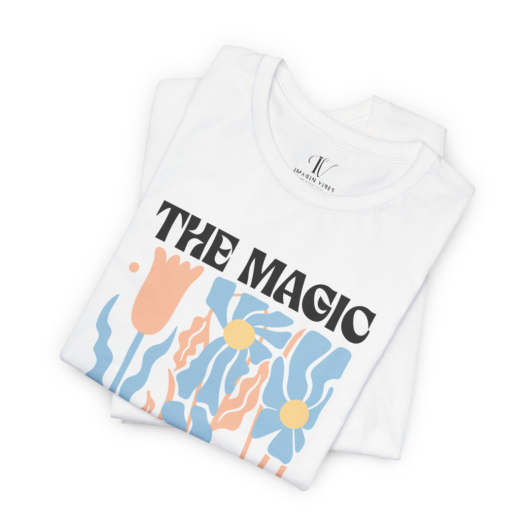Motivational Tee - The Magic Is In You Floral Shirt T-Shirt Printify