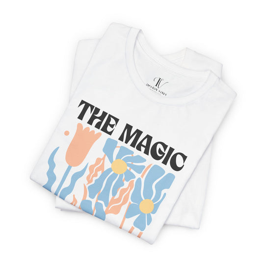 Motivational Tee - The Magic Is In You Floral Shirt T-Shirt Printify