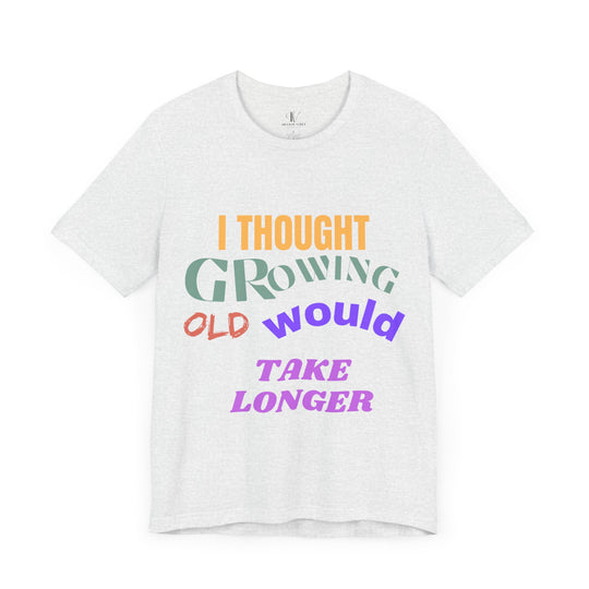 Graphic Tee 'I THOUGHT GROWING OLD WOULD TAKE LONGER' T-Shirt Printify Ash S