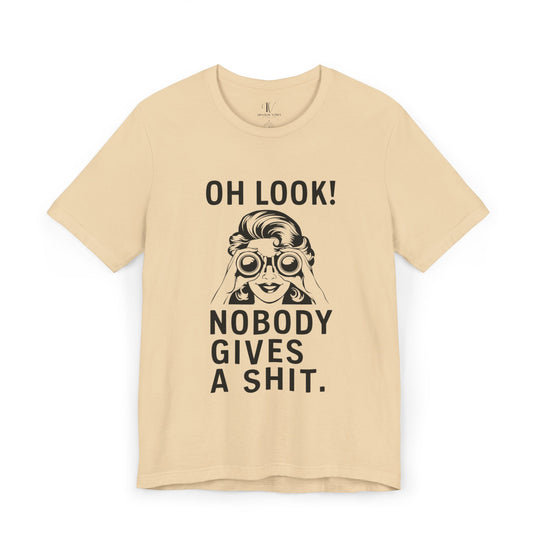 Oh Look Nobody Gives A - Adult Humor T-Shirt