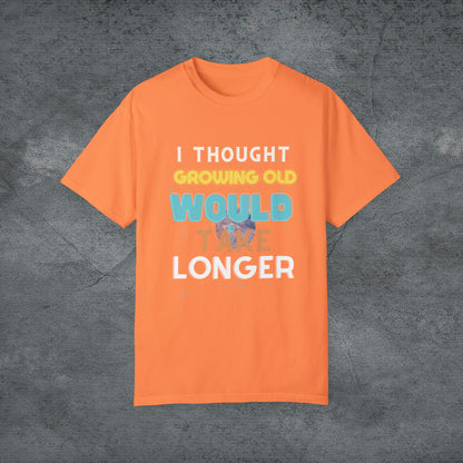 I Thought Growing Old Would Take Longer T-Shirt | Getting Older T Shirt | Funny Adulting T-Shirt | Old Age T Shirt | Old Person T Shirt T-Shirt Melon S 