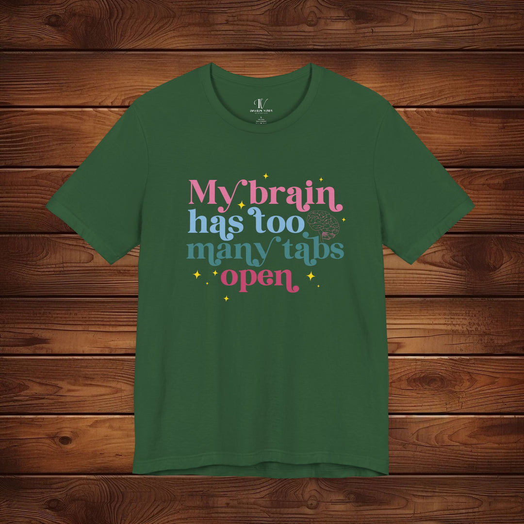 Brain Tabs Open: Funny T-Shirt