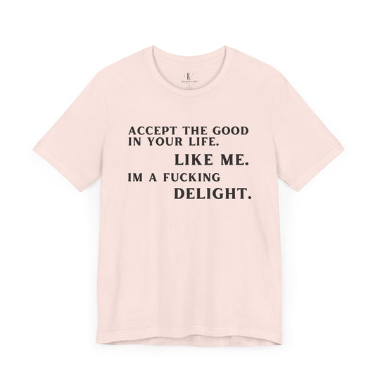 Accept The Good T-shirt - 'I'm F**king Delight" Sarcastic Tee T-Shirt Printify Soft Pink XS