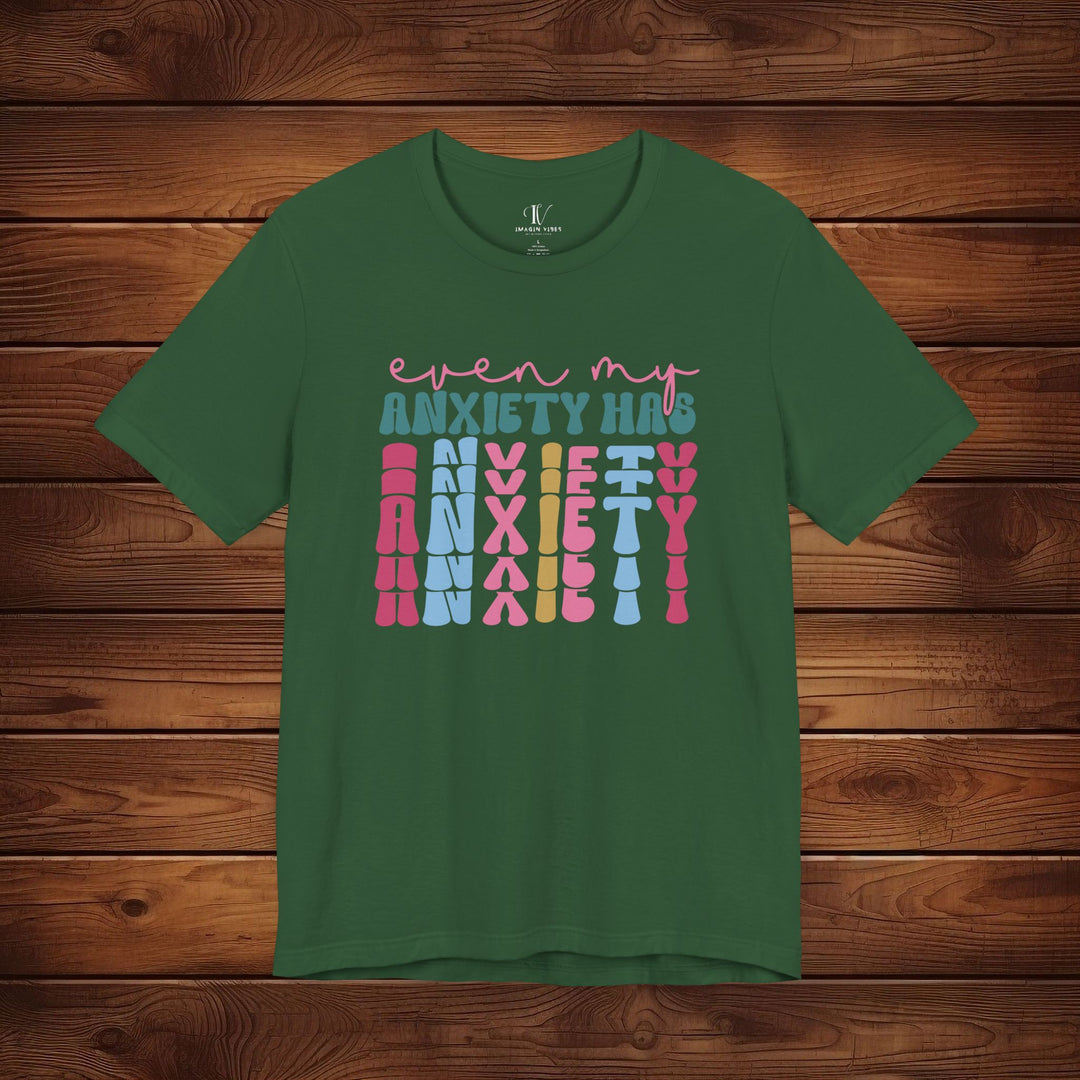 Even My Anxiety Has Anxiety: Funny T-Shirt