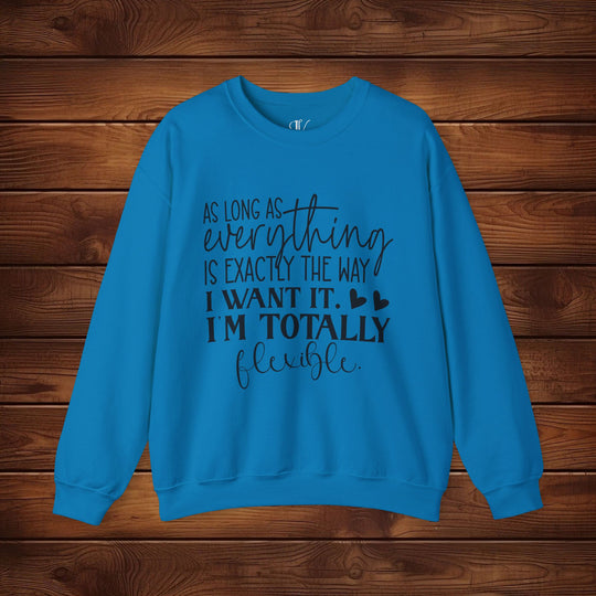 As Long as Everything is Exactly the Way I Want It: Funny Sweatshirt