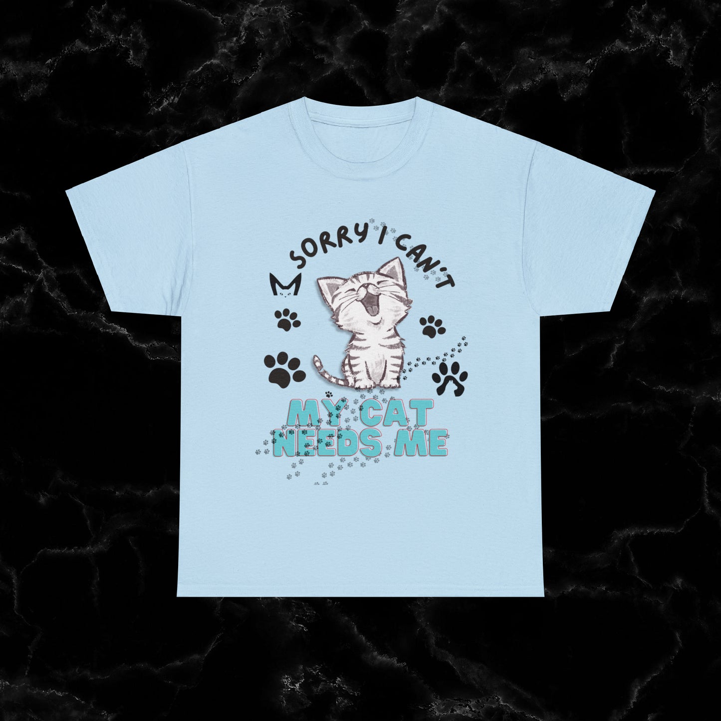 Sorry I Can't, My Cat Needs Me T-Shirt - Perfect Gift for Cat Moms and Animal Lovers T-Shirt Light Blue S 