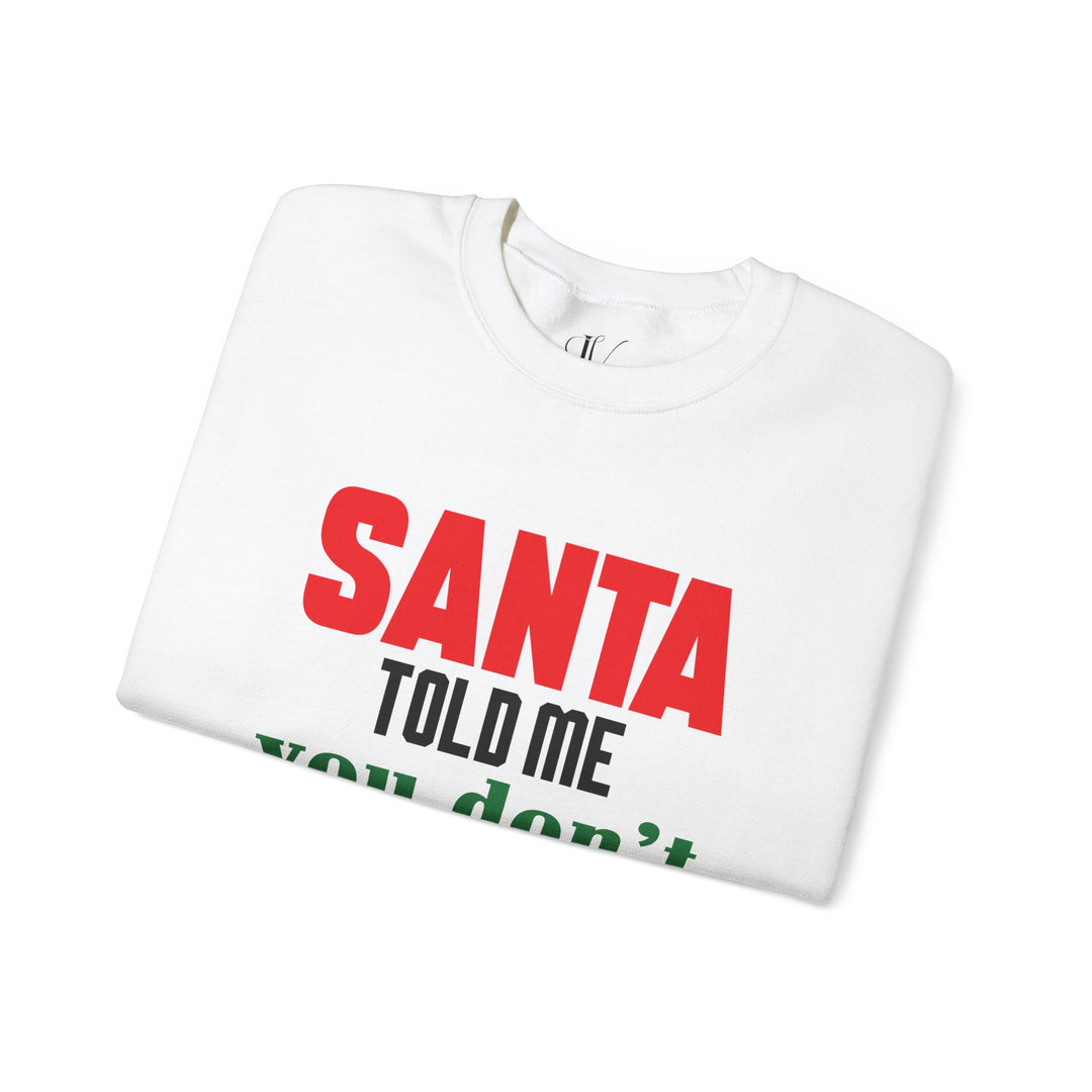 Christmas Santa Told Me Sweatshirt