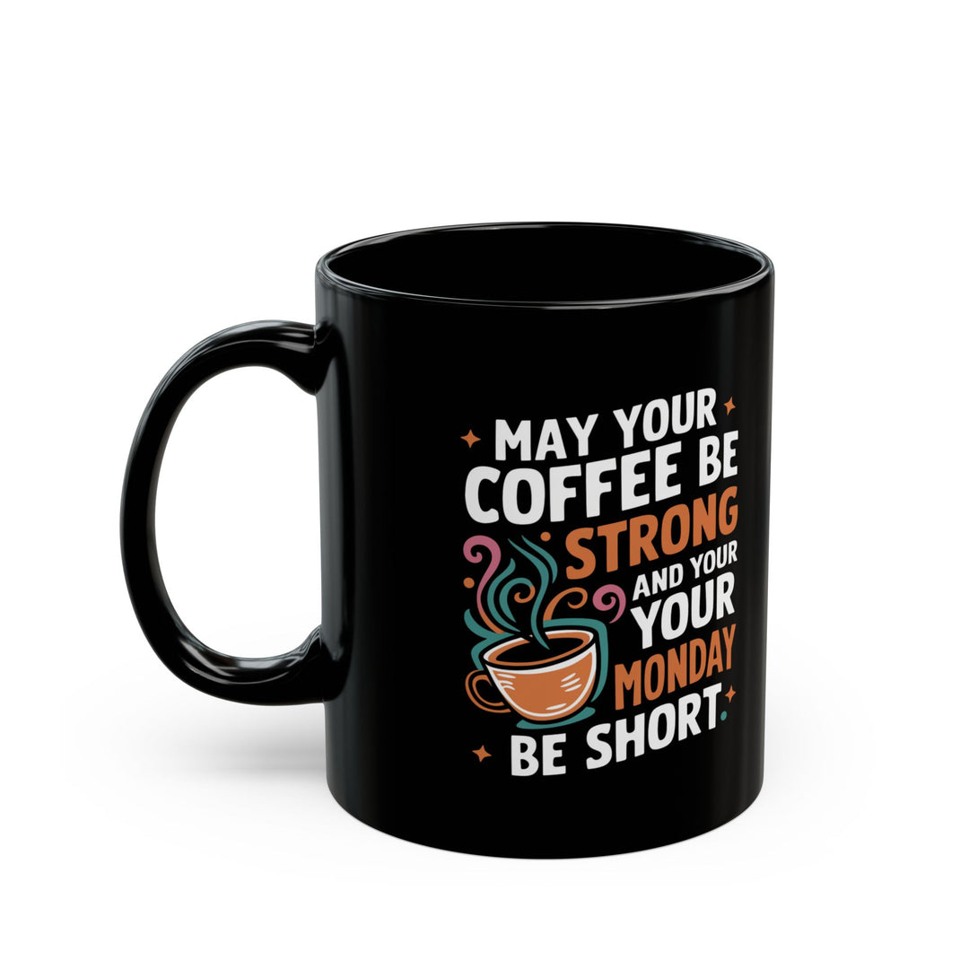 Coffee Mug - May Your Coffee Be Strong 11oz/15oz Mug Printify