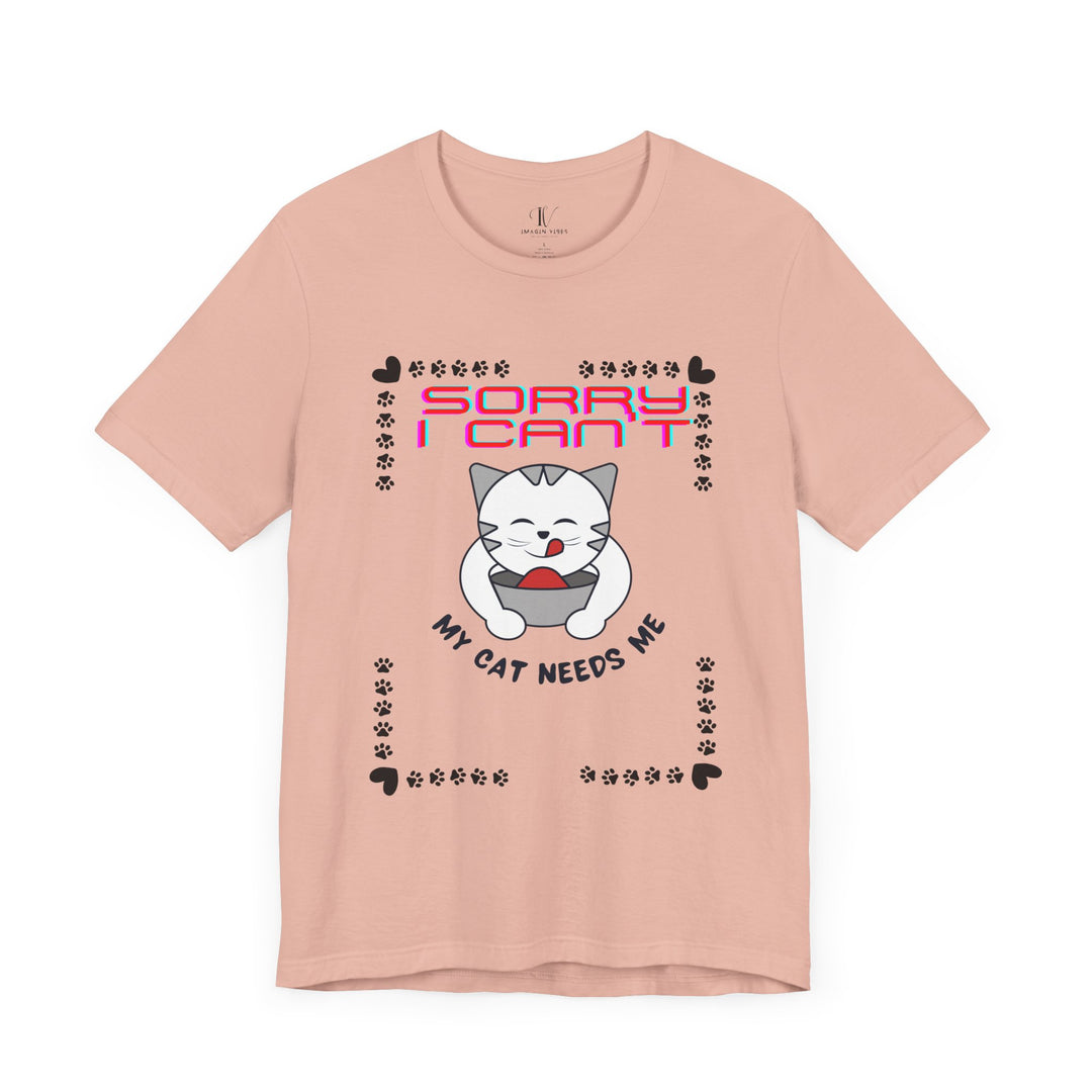 Sorry I Can't, My Cat Needs Me" Cat Funny T-Shirt for Cat Lovers T-Shirt Printify Peach XS