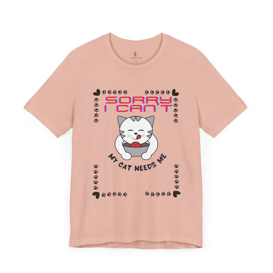 Sorry I Can't, My Cat Needs Me" Cat Funny T-Shirt for Cat Lovers T-Shirt Printify Peach XS