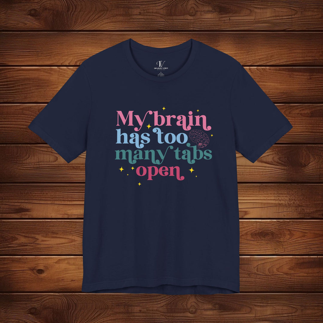 Brain Tabs Open: Funny T-Shirt