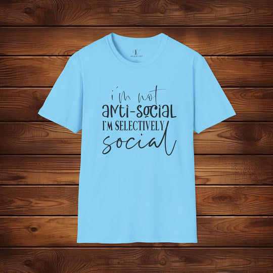 I'm Not Anti-Social, I'm Selectively Social: Funny T-Shirt